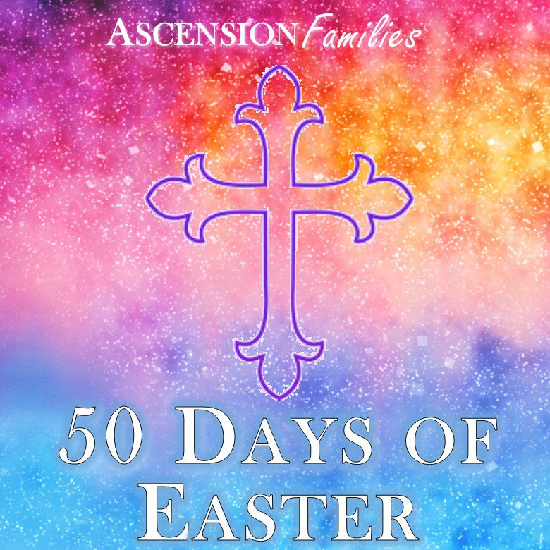 50 Ways to Celebrate 50 Days of Easter Church of the Ascension