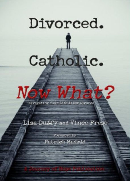 Divorced. Catholic. Now What?